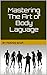 Mastering The Art of Body Laguage by Farooq Soofi