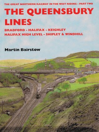 The Great Northern Railway in the West Riding - Part Two, The Quensbury Lines, Bradford - Halifax - Keighley, Halifax High Level - Shipley & Windhill