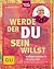 Werde, der du sein willst