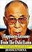 Dalai Lama: Happiness Lessons From Dalai Lama For The Modern Age Professional - 25 Life-Changing Happiness Habit The Will Instantly Transform Your Life In 24 Hours