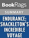Summary & Study Guide Endurance: Shackleton's Incredible Voyage by Alfred Lansing Summary & Study Guide Endurance: Shackleton's Incredible Voyage by Alfred Lansing
