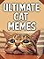 Memes: Ultimate CAT Memes - Hilarious Cat Memes and Pictures: Mega Meme Book Included! (Ultimate Memes Series, Internet Memes, Massive Ultimate Memes 4)
