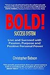BOLD! Life Skills and Goal Success System. Prosper with Passion, Purpose & Personal Power. Self Help Personal Development.: Self Development. How to be Successful. Create Prosperity, Abundance & Joy