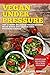 Vegan Under Pressure: Top 25 Most Delicious Vegan Recipes Made Quick and Easy in Your Pressure Cooker (DH Kitchen Book 43)