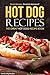 Hot Dog Recipes - The Great Hot Dog Recipe Book: Tested Recipes, Gourmet Approved!