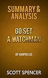 Summary & Analysis: Go Set a Watchman - by Harper Lee Summary & Analysis: Go Set a Watchman - by Harper Lee