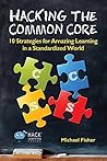 Hacking the Common Core: 10 Strategies for Amazing Learning in a Standardized World (Hack Learning Series)