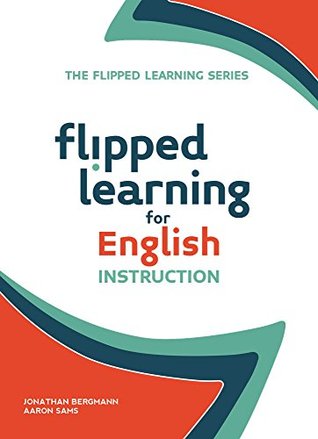 Flipped Learning for English Instruction (The Flipped Learning Series Book 4)