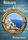 Bitácora de nuestra luna de miel by Érika Gael