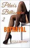 Pilar's Billionaire 2: Betrayal Pilar's Billionaire 2: Betrayal