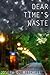 Dear Time's Waste