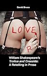 William Shakespeare’s "Troilus and Cressida": A Retelling in Prose