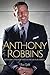 Anthony Robbins: Anthony Robbins’ Key Concepts for Success in Life & Business (Tony Robbins, Tony Robbins Books, Money Master the Game, Unlimited Power, Awaken the Giant Within, Personal development)