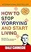 How to Stop Worrying and Start Living by Dale