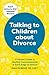 Talking to Children About Divorce: A Parent's Guide to Healthy Communication at Each Stage of Divorce: Expert Advice for Kids' Emotional Recovery