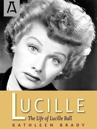 Lucille: The Life of Lucille Ball (Kindle Edition)