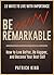 Be Remarkable: How to Live Better, Be Happier, and Become Your Best Self - 19 Ways To Live With Importance