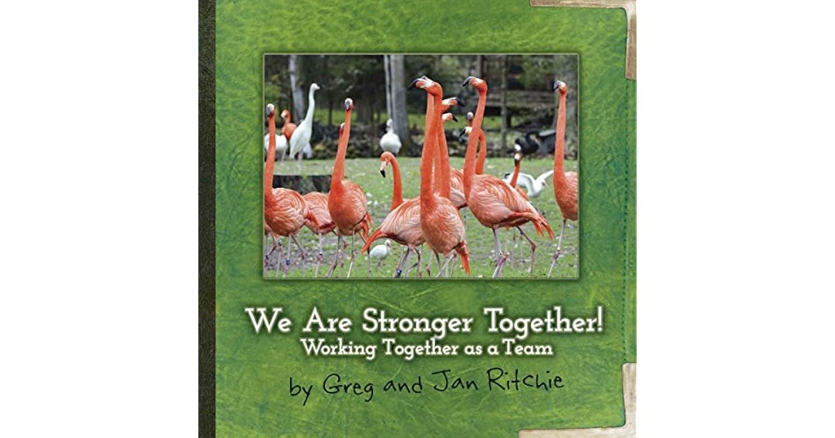 We Are Stronger Together! Working Together as a Team by