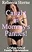 Caught in Mommy's Panties! by Rebecca Sterne