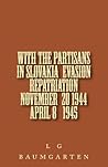 With the Partisans in Slovakia Evasion Repatriation November 20 1944 April 8 1945