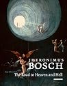 Jheronimus Bosch: The Road to Heaven and Hell