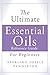 The Ultimate Essential Oils Reference Guide: For Beginners