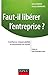 Faut-il libérer l'entreprise ?: Confiance, responsabilité et autonomie au travail (French Edition)