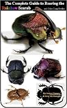 The Complete Guide to Rearing the Rainbow Scarab and Other Dung Beetles The Complete Guide to Rearing the Rainbow Scarab and Other Dung Beetles