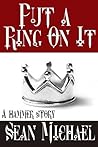 Put a Ring on It by Sean Michael