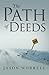 The Path of Deeds by Jason Worrell