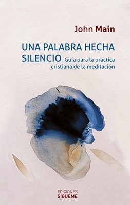Una palabra hecha silencio. Guía para la práctica cristiana de la meditación (Paperback)
