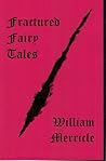 Fractured Fairy Tales by William Merricle
