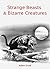 Strange Beasts & Bizarre Creatures by Adam Scott