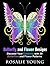 Butterfly and Flower Designs: Discover Your Creativity with 39 Butterflies and Flower Patterns (Zen & Meditation)