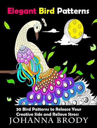 Elegant Bird Patterns: 30 Bird Patterns to Release Your Creative Side and Release Stress (Mindfulness & Peace)