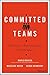 Committed Teams: Three Steps to Inspiring Passion and Performance