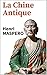 LA CHINE ANTIQUE (édition 1927) (annoté) (French Edition)