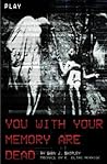 You With Your Memory Are Dead by Gary J.  Shipley