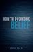 How To Overcome Unbelief