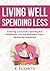 Living Well, Spending Less: Enforcing a Successful Spending Ban - Confessions, Tips and Motivation from a Recovering Shopaholic (Budget Planning Guide ... Money How to Save Money How to Spend Less)
