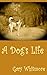 A Dog's Life by Gary M. Whitmore