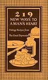 219 New Ways To A Man's Heart: Vintage Recipes from The Great Depression 219 New Ways To A Man's Heart: Vintage Recipes from The Great Depression