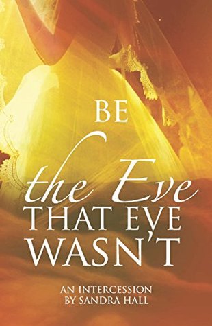 Be the Eve that Eve wasn't: An Intercession (The Bride Book 2)