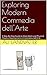 Exploring Modern Commedia dell'Arte: A Step-By-Step Guide to Mask Work and Physical Theatre Development in Commedia dell'Arte