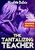 Erotica: The Tantalizing Teacher (After Class New Adult Romance Erotic Sex Tales Forbidden Older Man Younger Woman Lesson Taken At School Taboo Coworker Erotica Romance Slutty Multiple Partners)