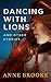 Dancing with Lions and Other Stories by Anne Brooke
