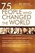 75 People Who Changed the W...