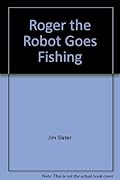 Roger the Robot Goes Fishing