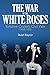 The War of the White Roses:...