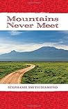 Mountains Never Meet by Stephanie Smith Diamond Mountains Never Meet by Stephanie Smith Diamond